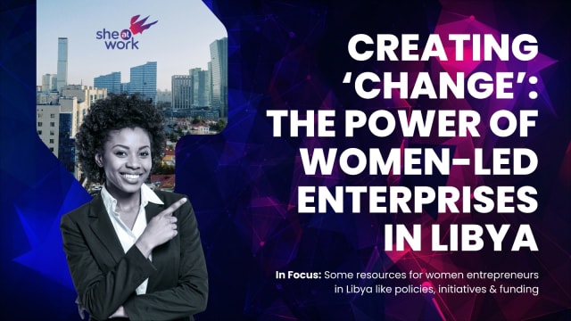 Creating ‘Change’: The Power of Women-Led Enterprises in Libya