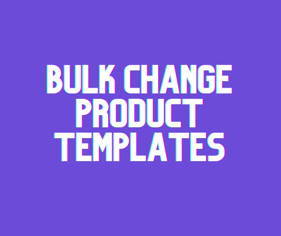 Bulk Change Product Templates
