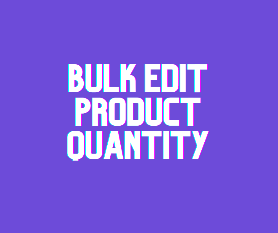 Bulk Edit Product Quantity
