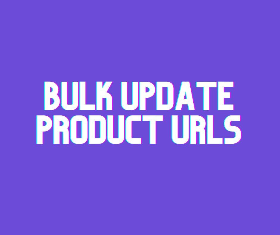 Bulk Update Product URLs
