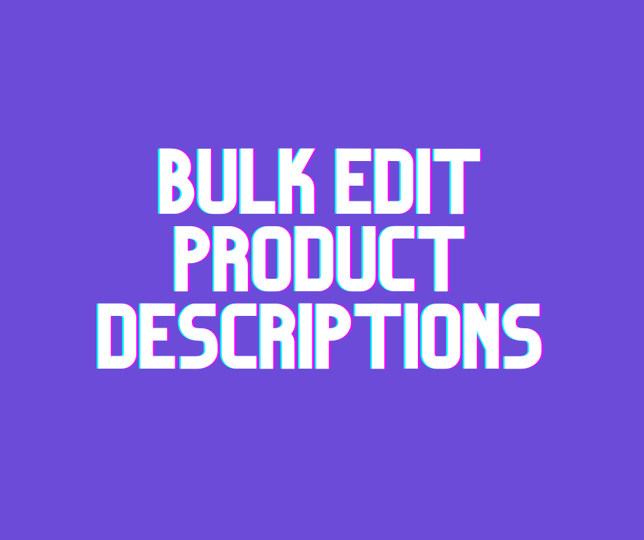 Bulk Edit Product Descriptions