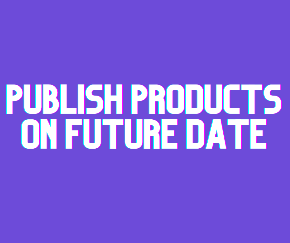 Publish Products on Future Date