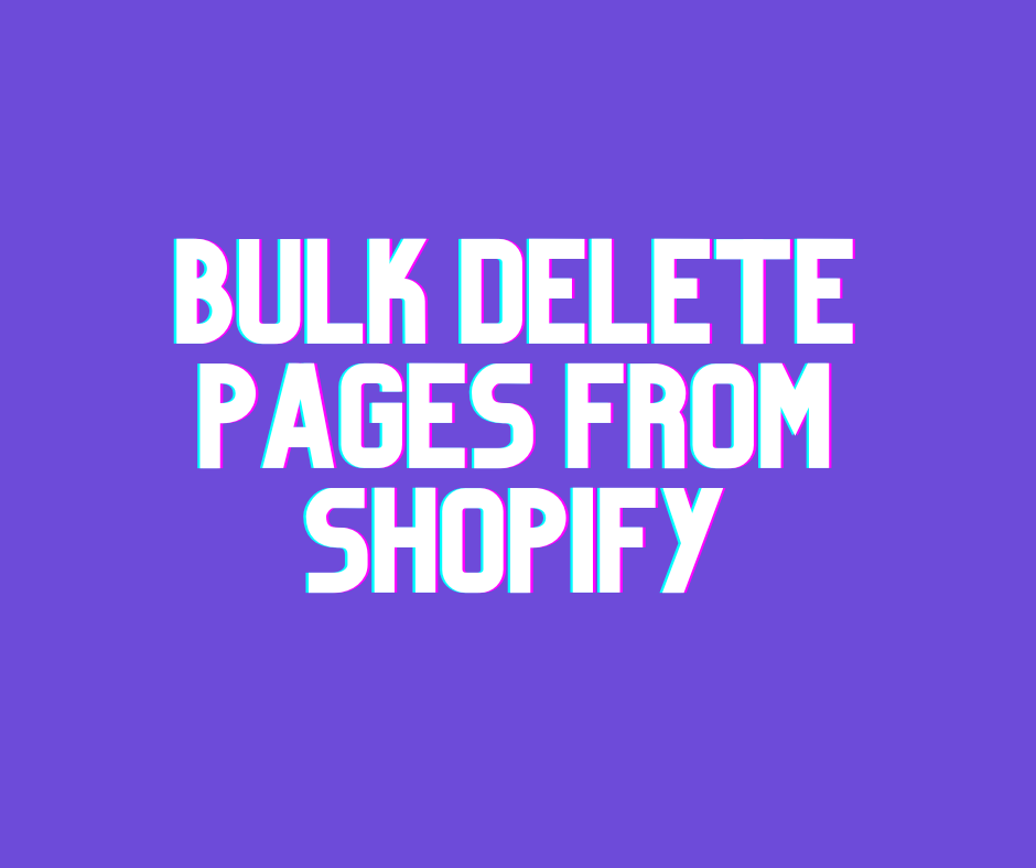 Bulk Delete Pages from Shopify