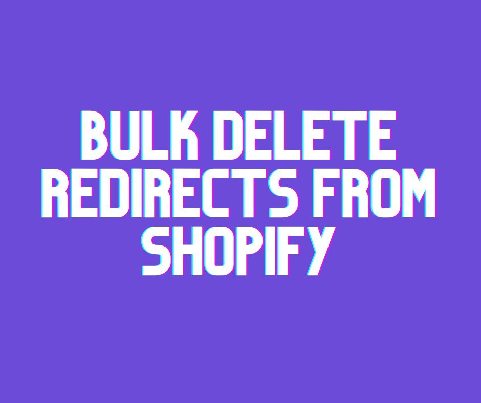 Bulk Delete Redirects from Shopify