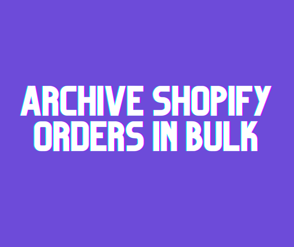 Archive Shopify Orders in Bulk