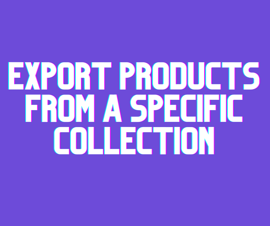 Export Products from a Specific Collection