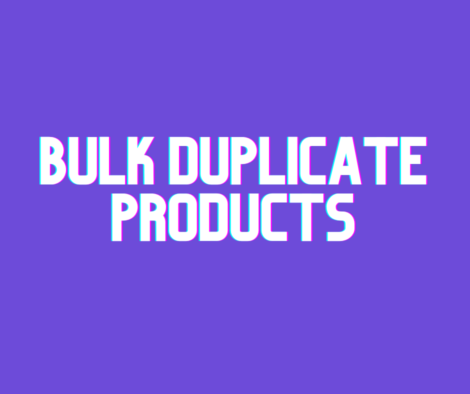 Bulk Duplicate Shopify Products