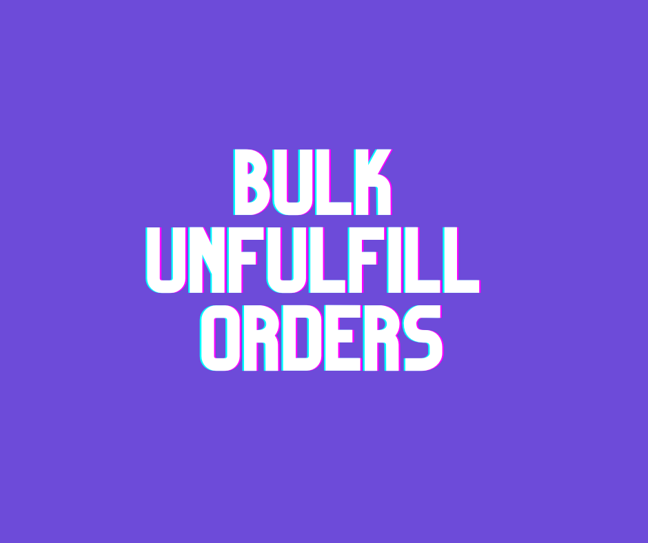 Bulk Unfulfill Orders