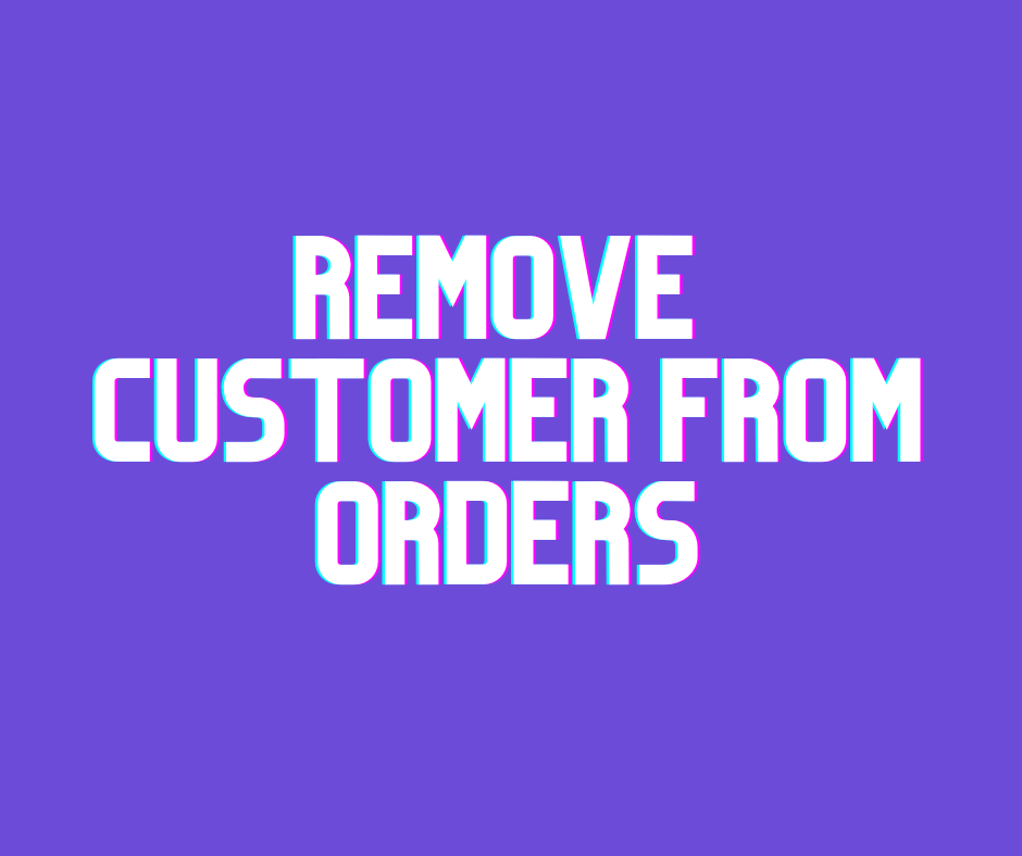 Remove Customer from Orders
