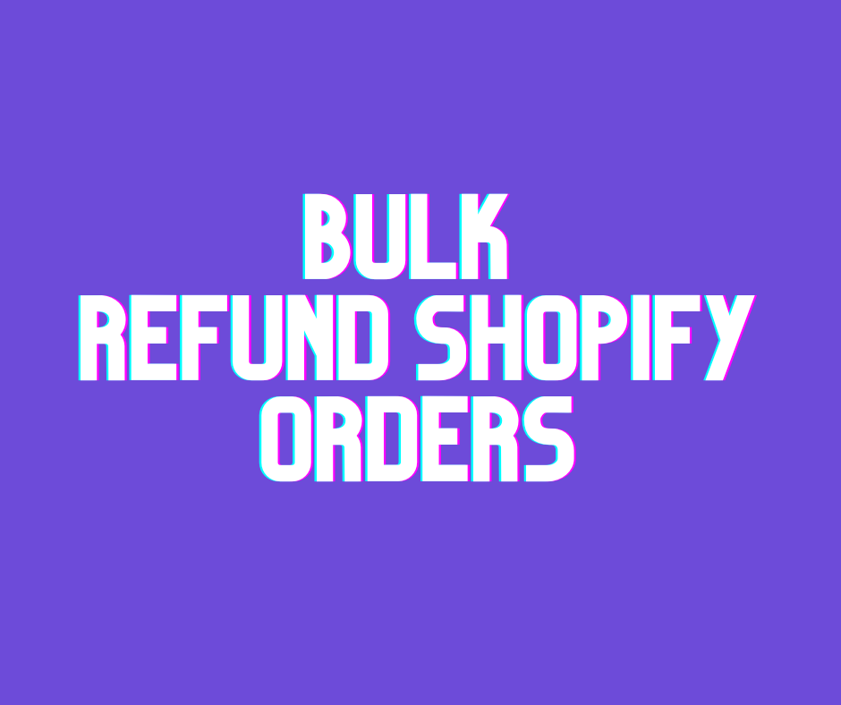 Bulk Refund Shopify Orders