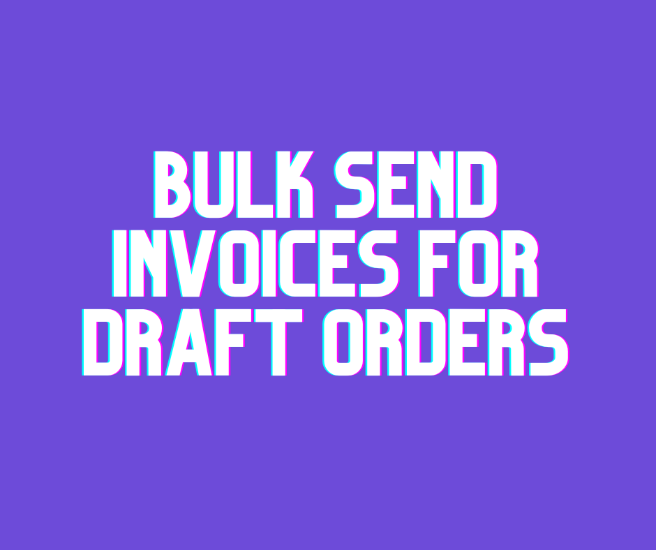 Bulk Send Invoices for Draft Orders