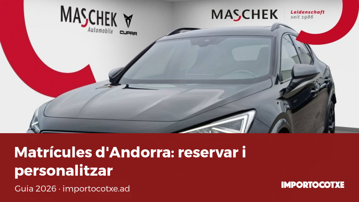 Matrícules d'Andorra: com són, com reservar la teva i quant costa una personalitzada
