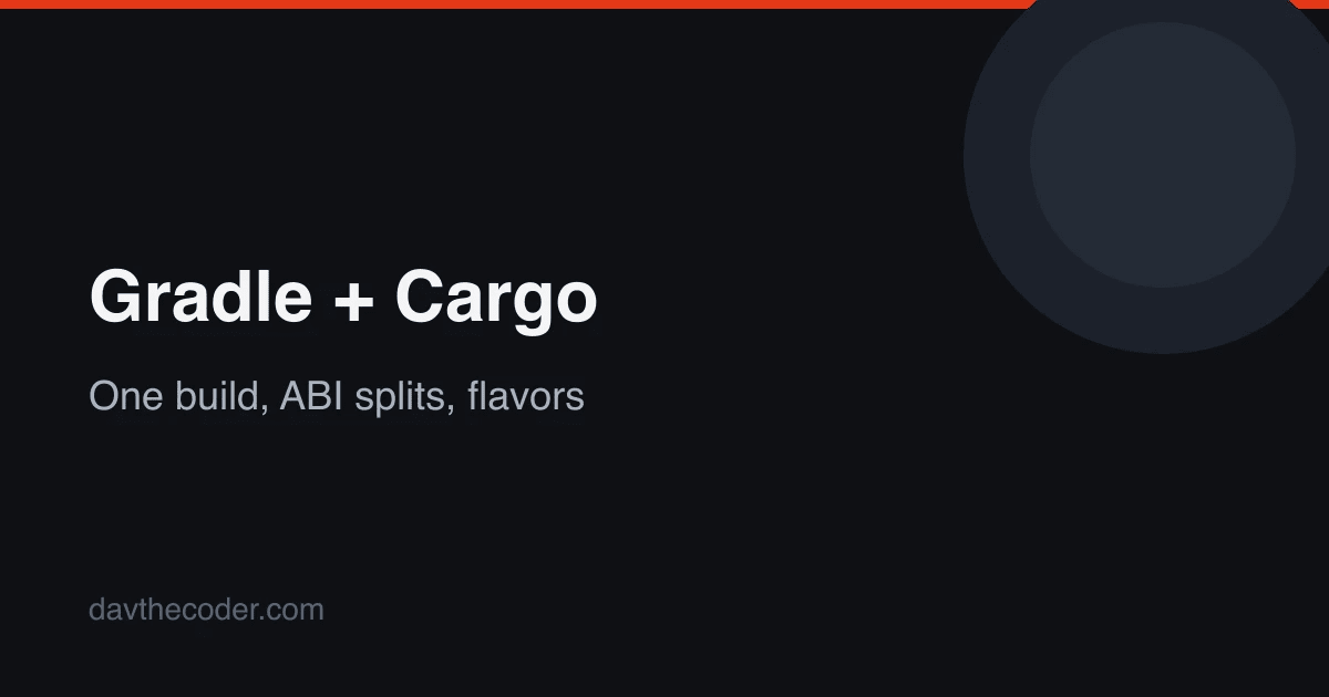 Project Structure: Gradle + Cargo in One Build, ABI Splits, Debug/Release Flavors