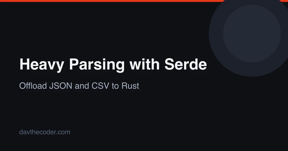 Heavy Parsing with Serde: Offloading JSON and CSV Crunching to Rust