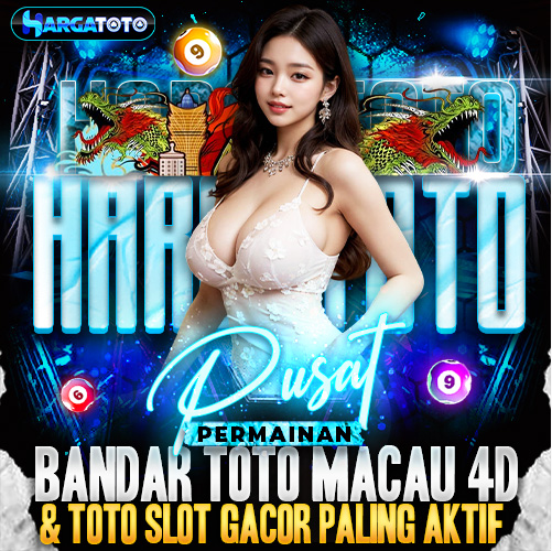 HARGATOTO: Sensasi Bandar Toto Macau 4D dan Slot Gacor yang Selalu Ramai Pemain