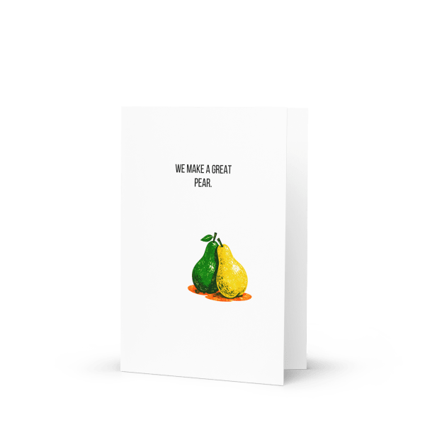 &lsquo;We make a great pear.&rsquo; greeting card