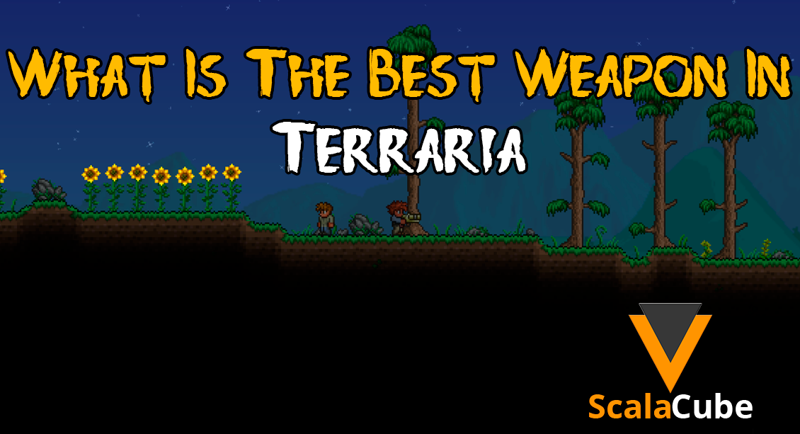 What is the Best Weapon in Terraria? Scalacube