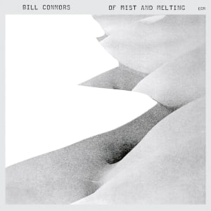 Bill Connors: Of Mist and Melting