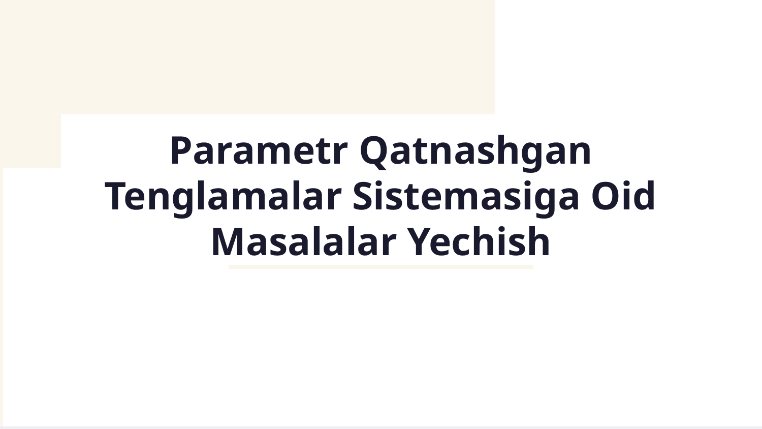 Parametr qatnashgan tenglamalar sistemasiga oid masalalar yechish — Slayd 1