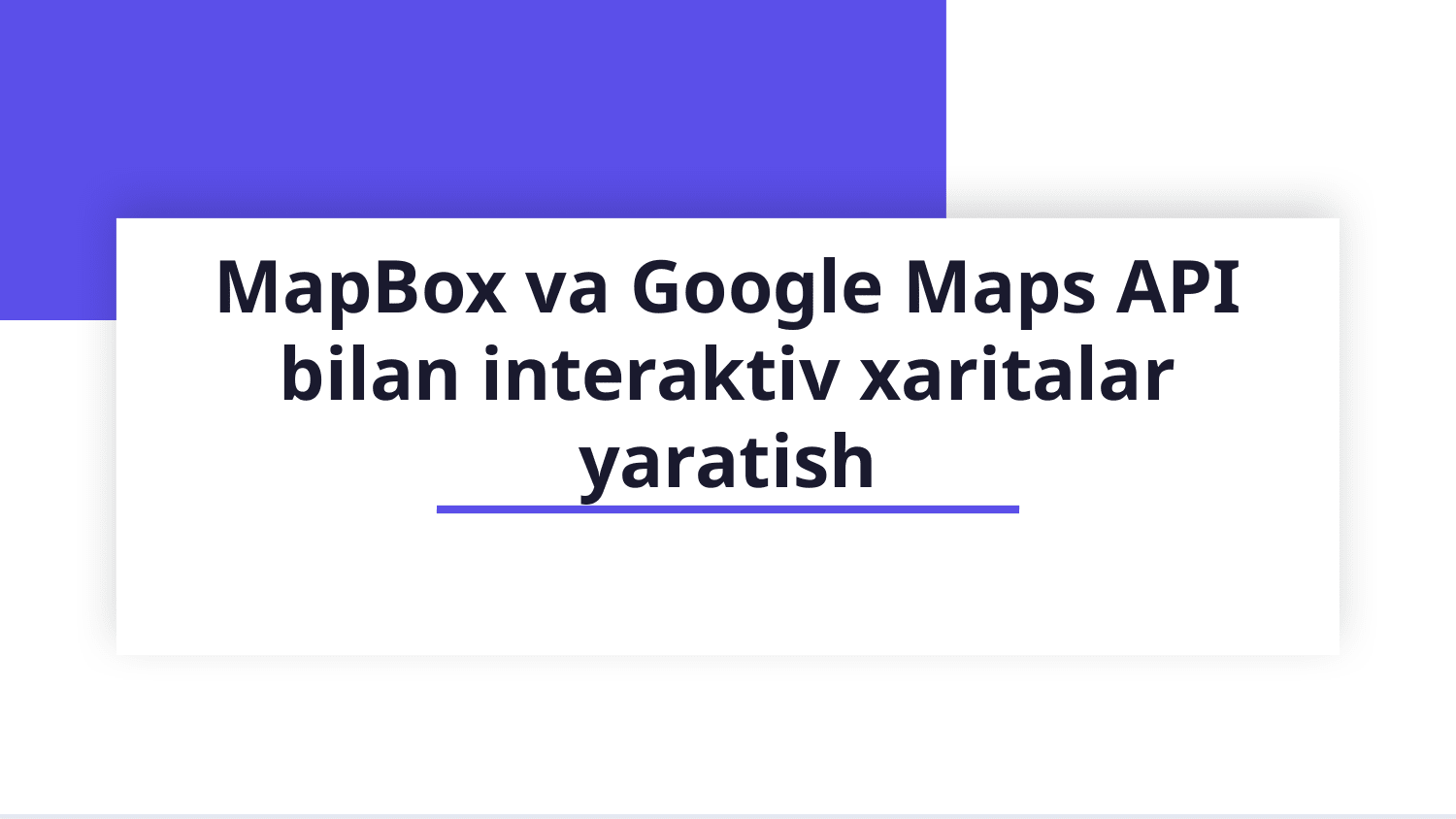 MapBox va Google Maps API bilan interaktiv xaritalar yaratish. — Slayd 1