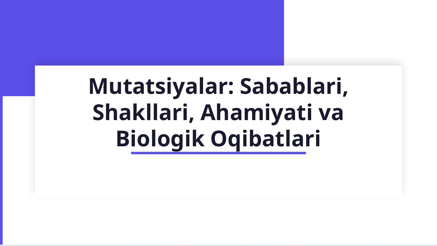 Mutatsiyalar: sabablari, shakllari, ahamiyati va biologik oqibatlari — Slayd 1