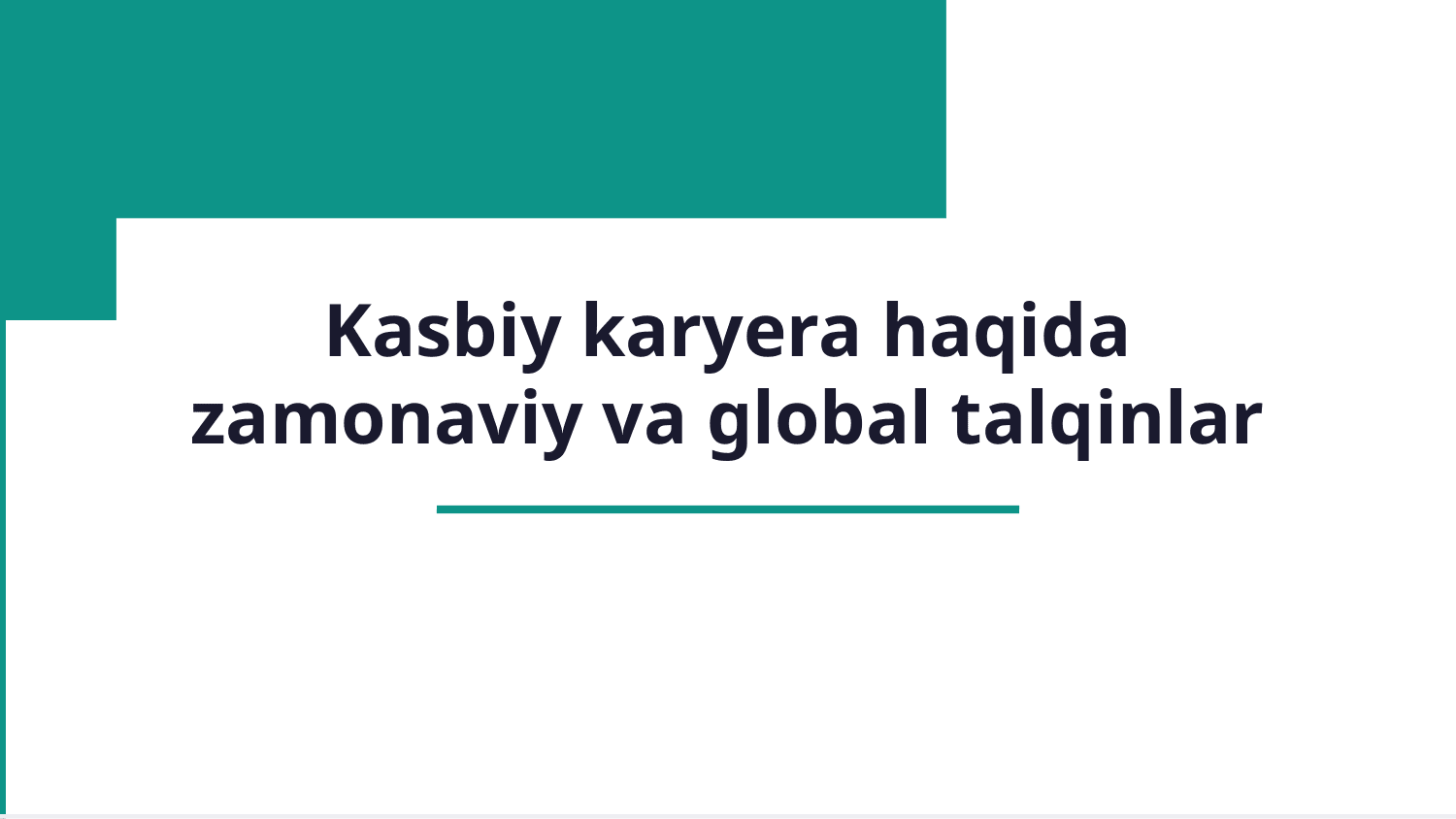 Kasbiy karyera haqida zamonaviy va global talqinlar — Slayd 1