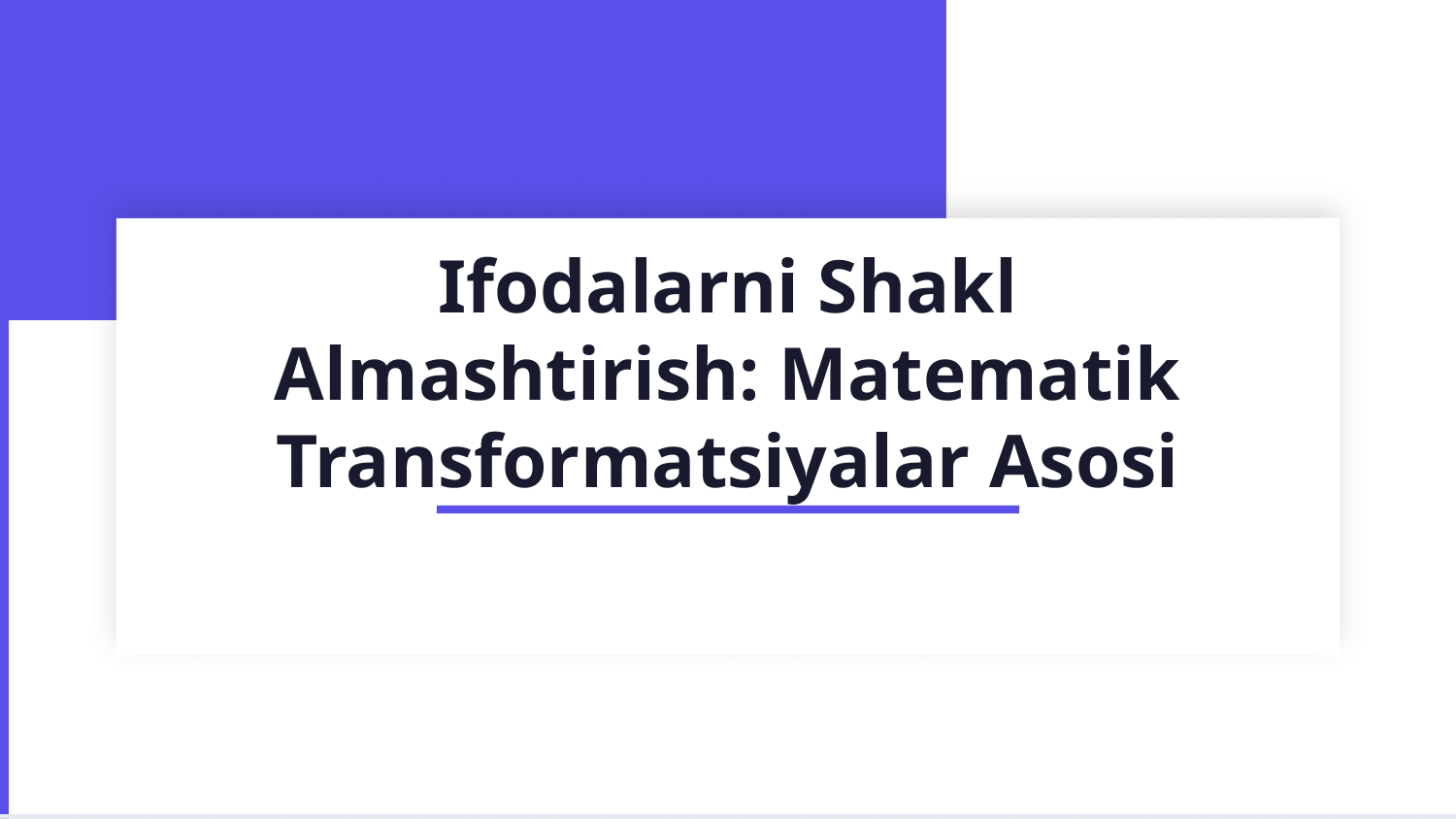 Ifodalarni shakl almashtirish — Slayd 1