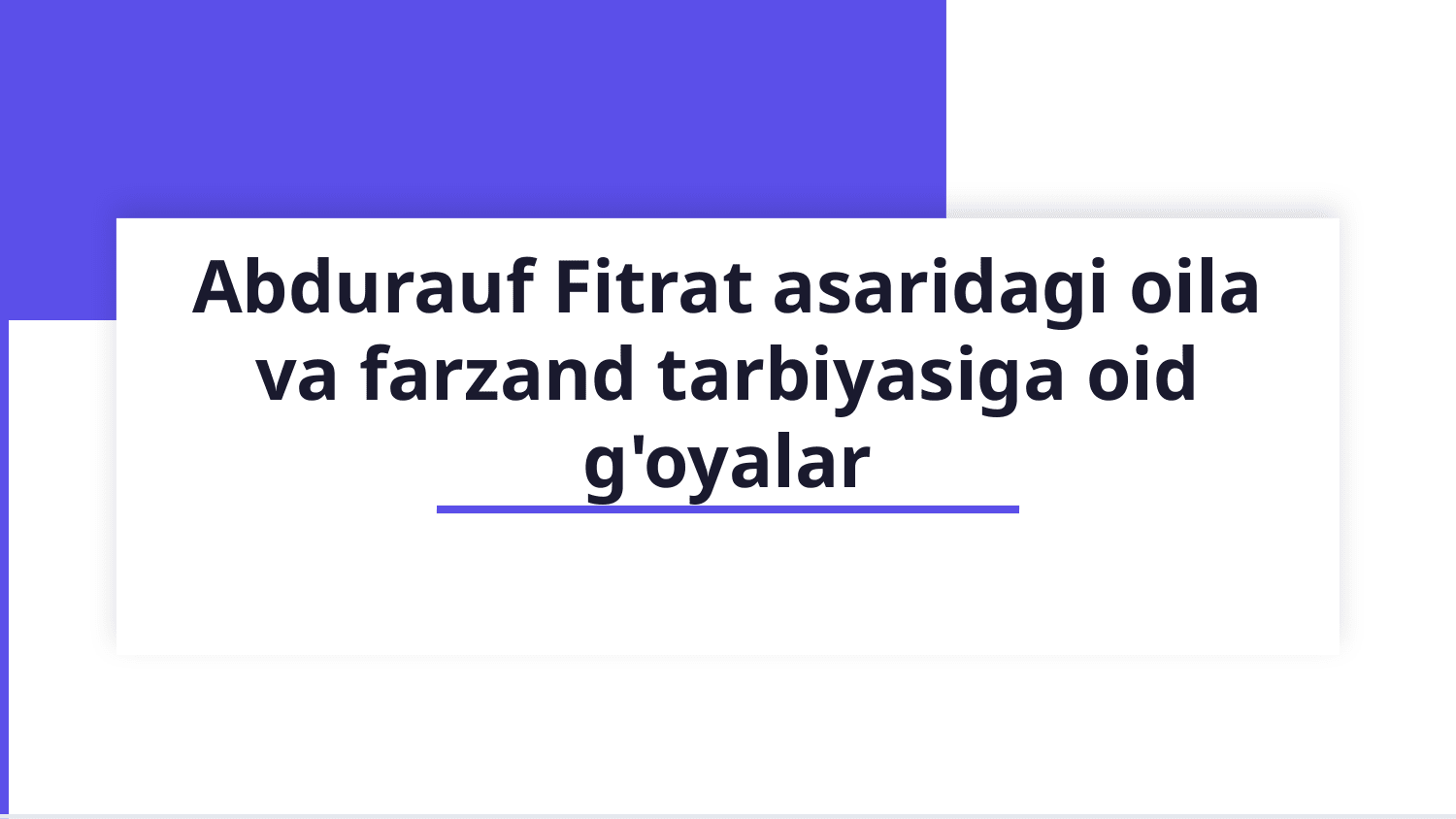 Abdurauf fitrat oila asaridagi oila qurish tartiblari va farzand tarbiyasiga oid gʻoyalar — Slayd 1