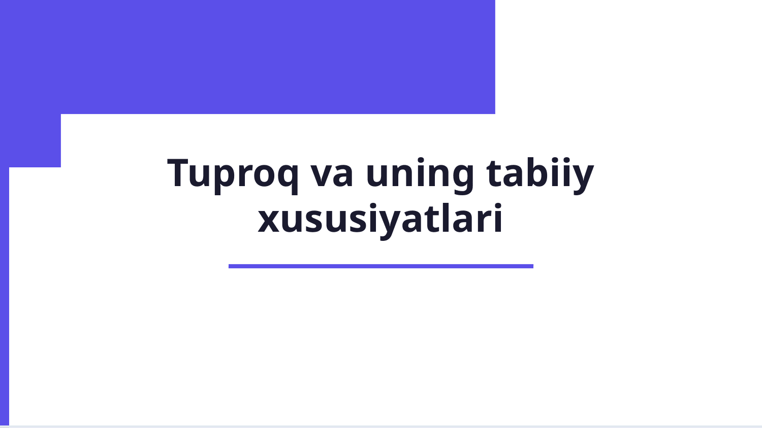 Tuproq va uning tabbiy xususiyatlari. — Slayd 1