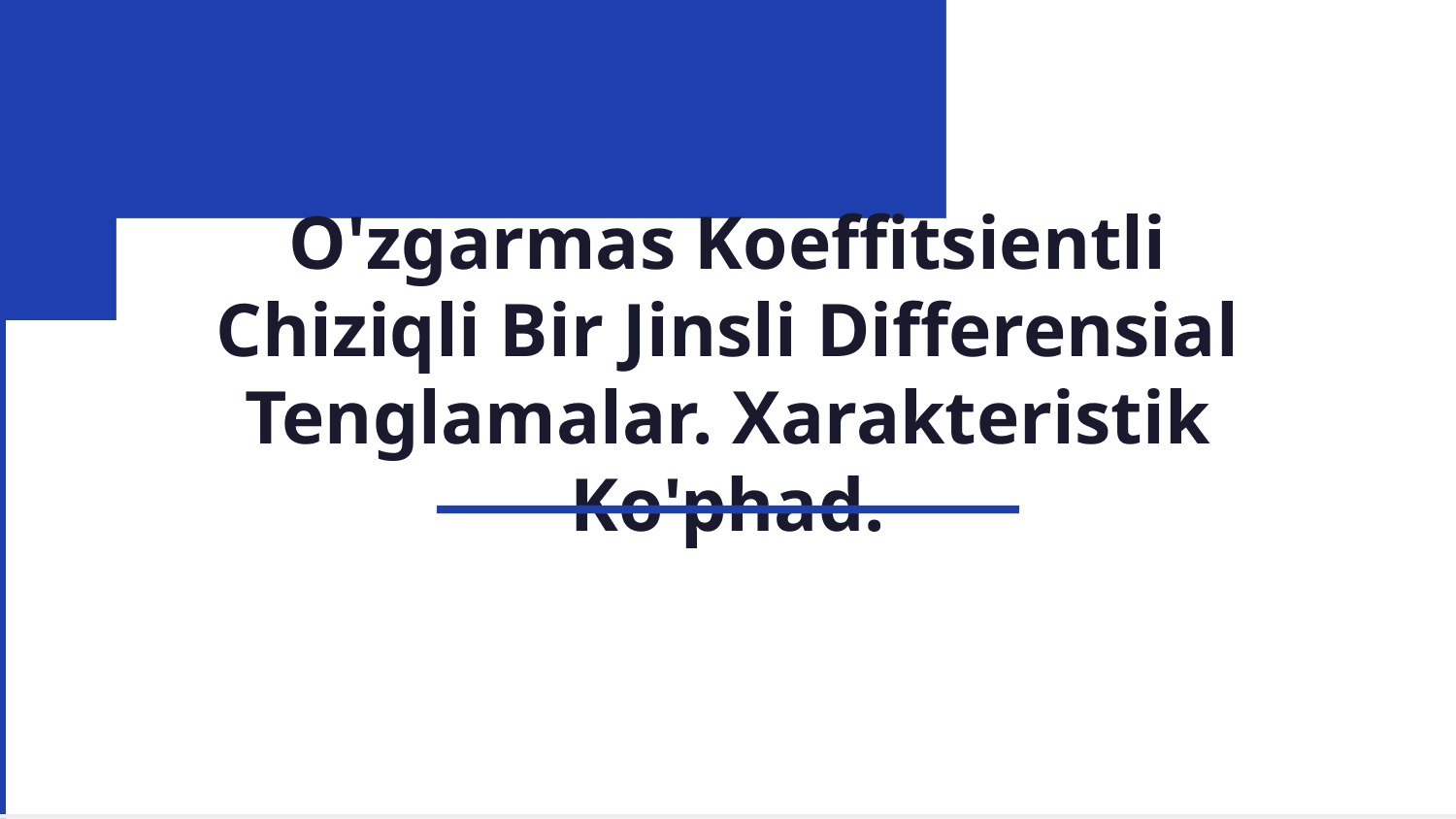 O'zgarmas koeffisientli chiziqli bir jinsli differensial tenglamalar. Xarakteristik ko'phad. — Slayd 1