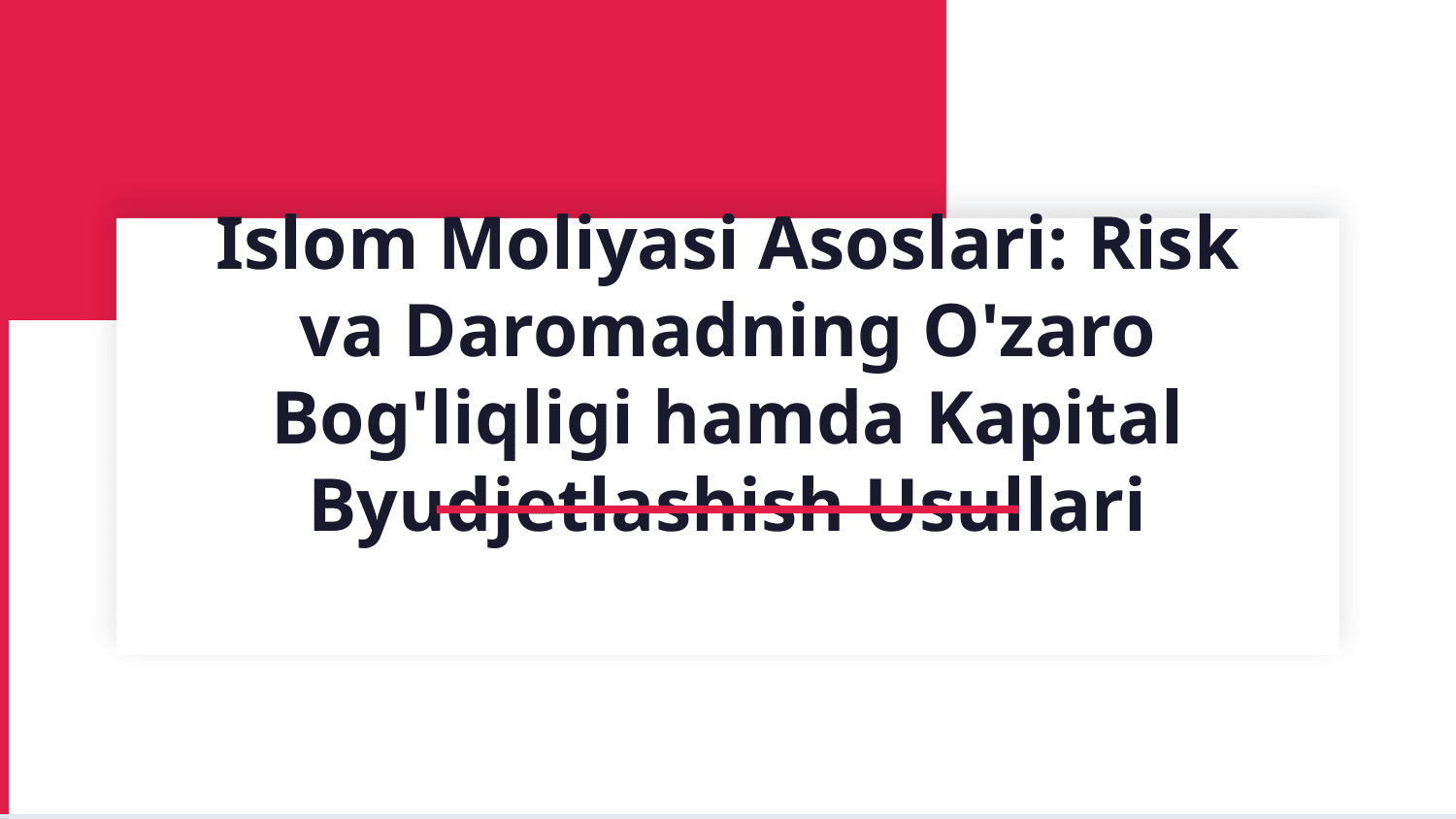 Islom moliyasi asoslari . Risk va daromadning ôzaro bogliqligi . Kapital byudjetlashish usulllari. — Slayd 1