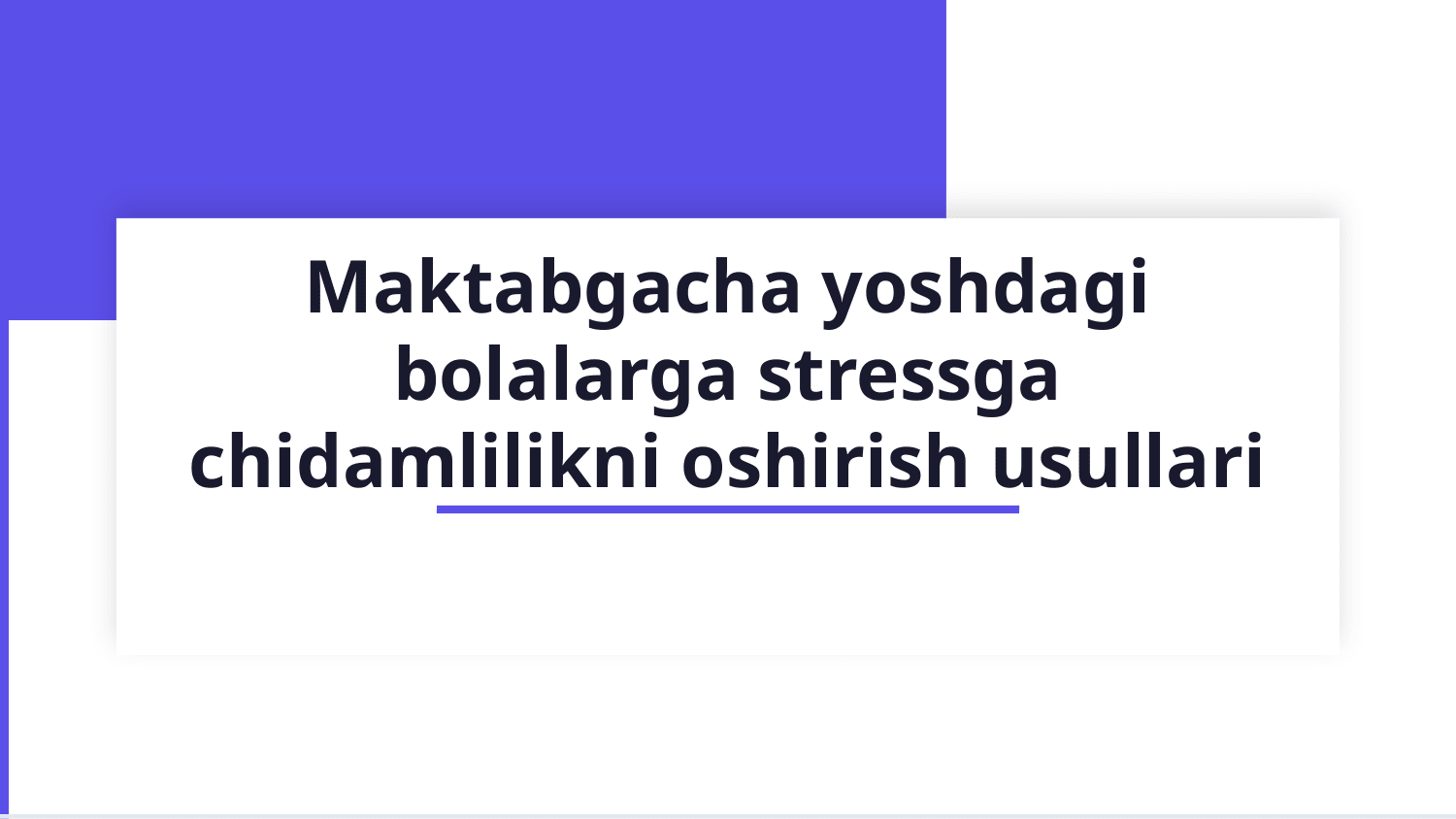 Maktabgacha yoshdagi bolalarga stressga chidamlilikni oshirish usullari — Slayd 1