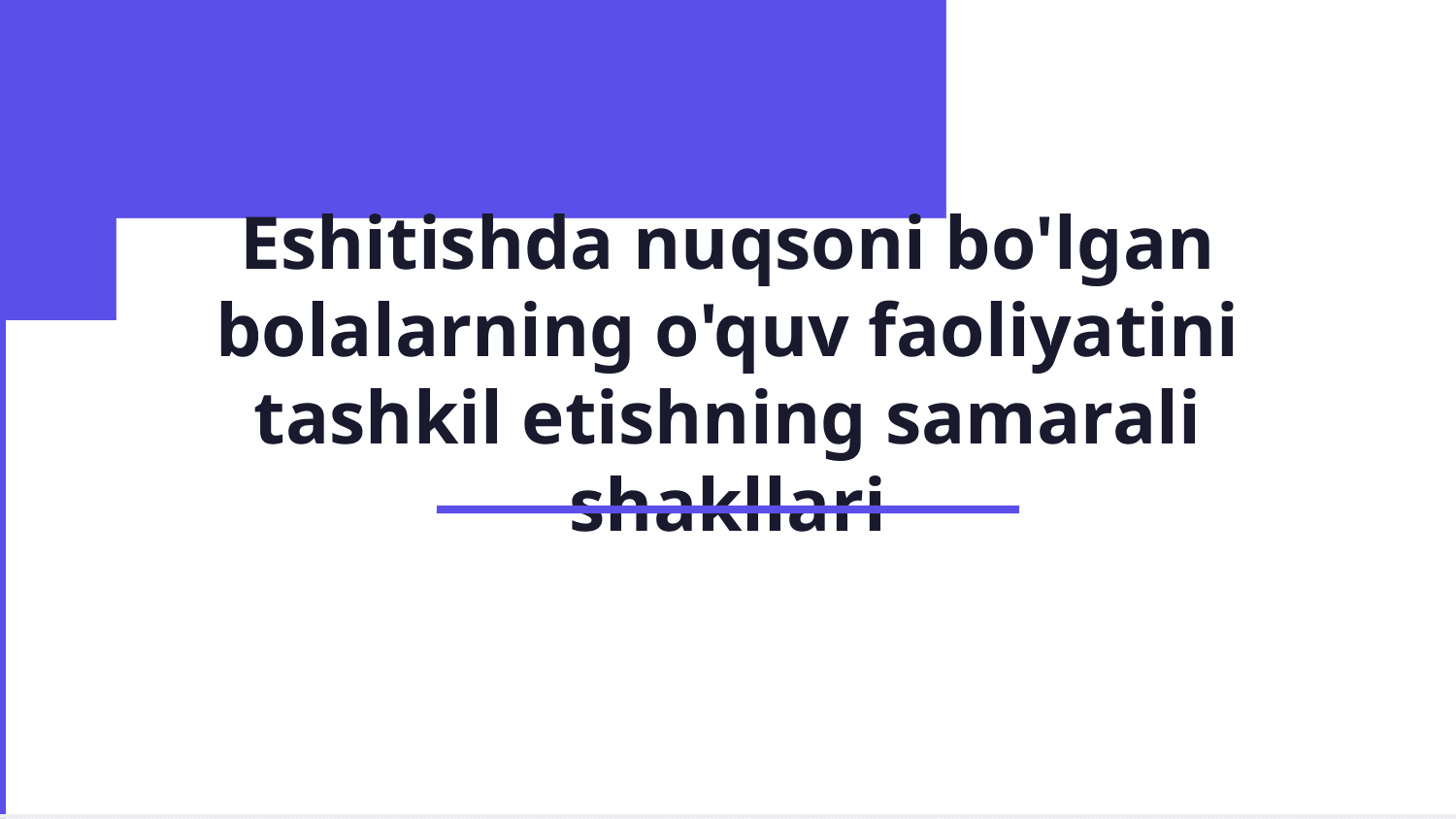 eshitishda nuqsoni bo'lgan bolalar, o'quvchilar o'quv faoliyatini tashkil qilishning alohida shakllari — Slayd 1