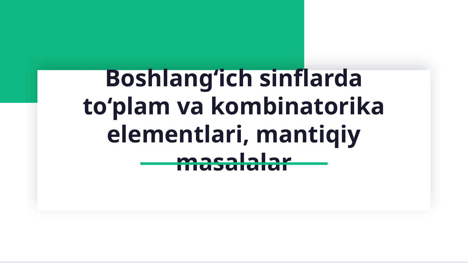 BOSHLANG‘ICH SINFLARDA TО‘PLAM VA KOMBINATORIKA ELEMENTLARI, MANTIQIY MASALALAR — Slayd 1