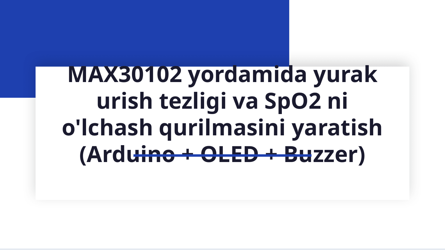 MAX30102 yordamida yurak urish tezligi va SpO2 ni o‘lchash qurilmasini yaratish (Arduino + OLED + Buzzer) — Slayd 1