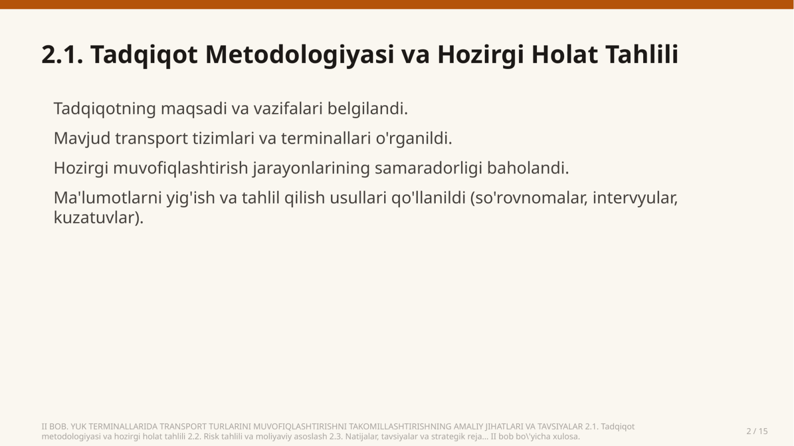 II BOB. YUK TERMINALLARIDA TRANSPORT TURLARINI MUVOFIQLASHTIRISHNI TAKOMILLASHTIRISHNING AMALIY JIHATLARI VA TAVSIYALAR 2.1. Tadqiqot metodologiyasi va hozirgi holat tahlili 2.2. Risk tahlili va moliyaviy asoslash 2.3. Natijalar, tavsiyalar va strategik reja... II bob bo'yicha xulosa. — Slayd 2