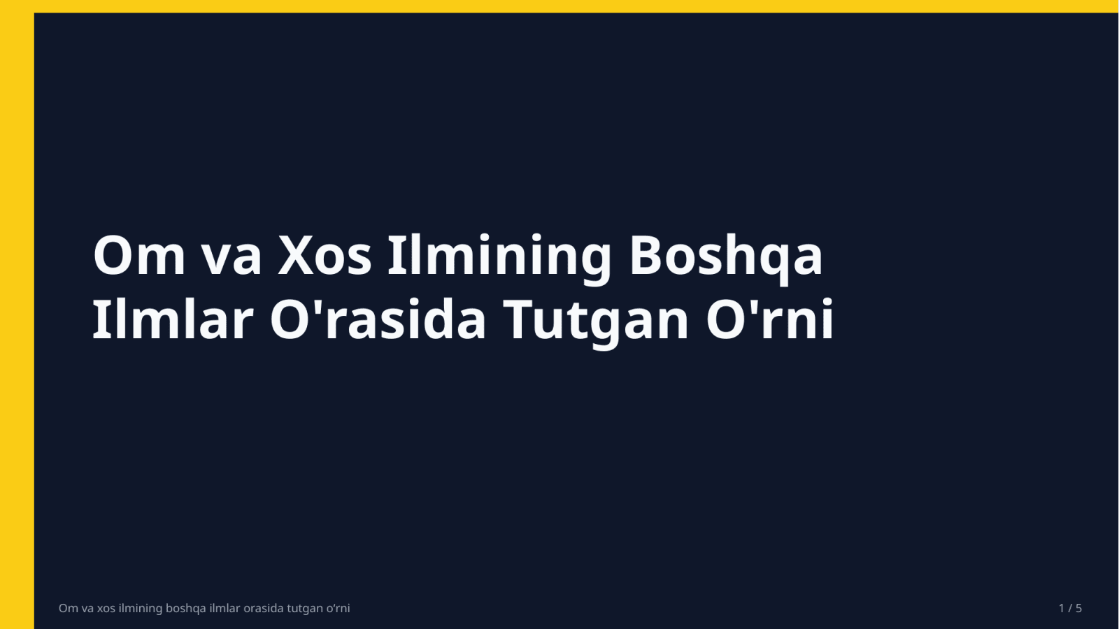 Om va xos ilmining boshqa ilmlar orasida tutgan oʻrni — Slayd 1