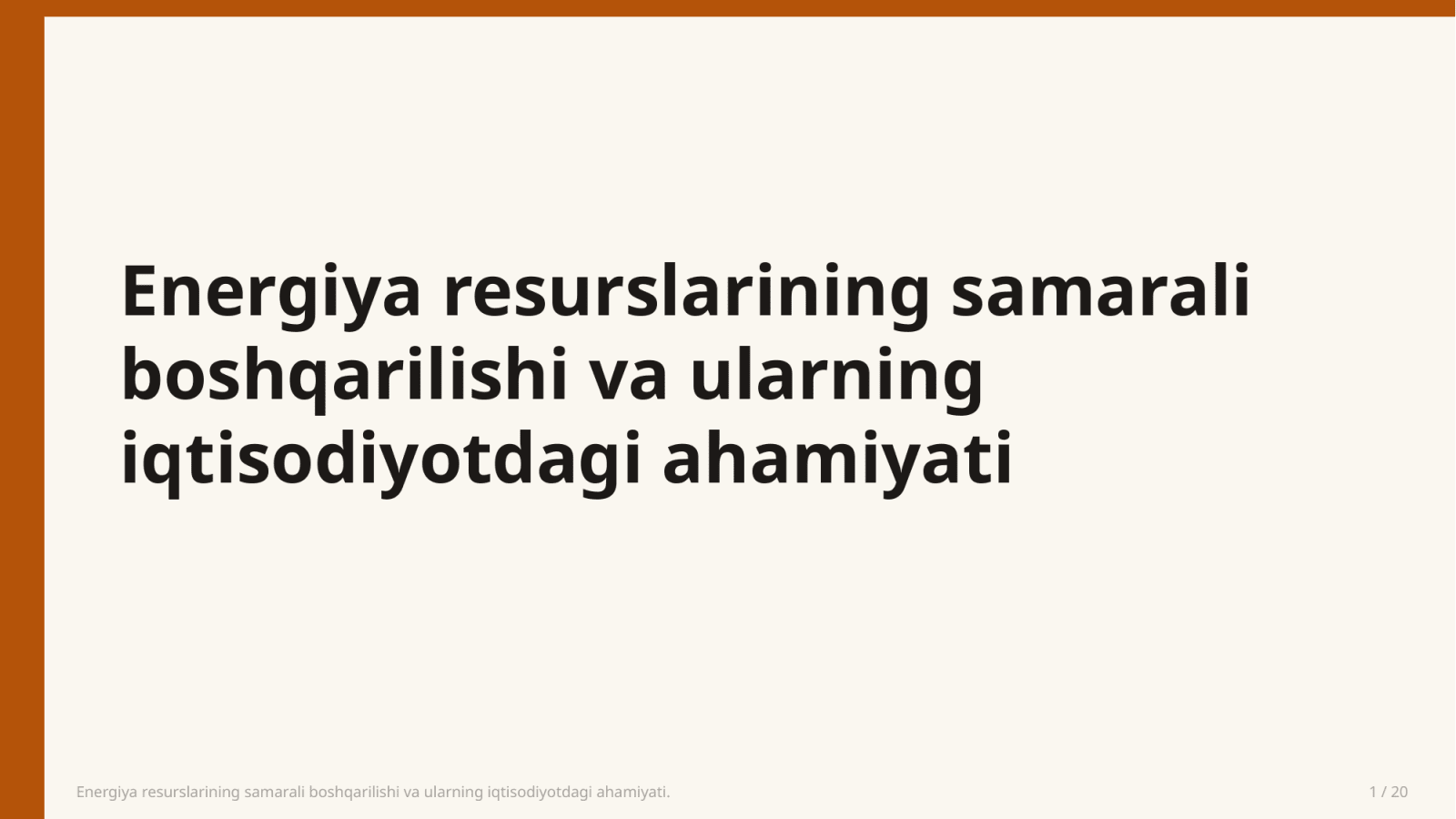 Energiya resurslarining samarali boshqarilishi va ularning iqtisodiyotdagi ahamiyati. — Slayd 1