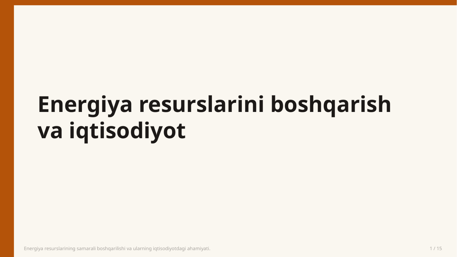 Energiya resurslarining samarali boshqarilishi va ularning iqtisodiyotdagi ahamiyati. — Slayd 1