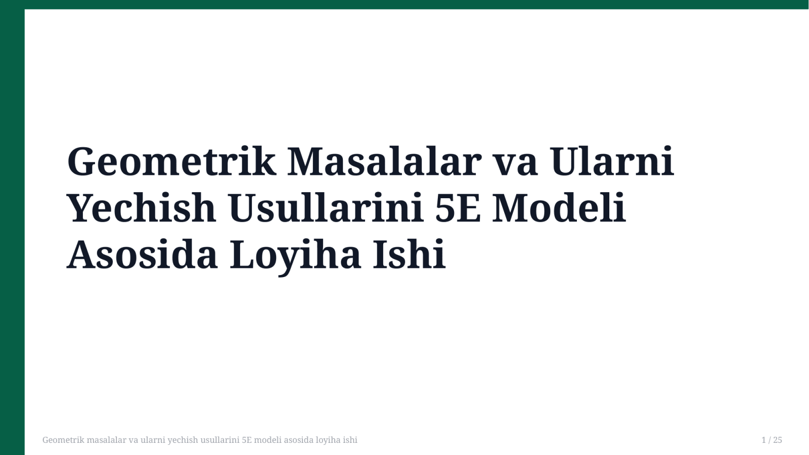 Geometrik masalalar va ularni yechish usullarini 5E modeli asosida loyiha ishi — Slayd 1