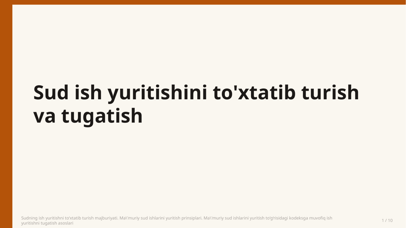 Sudning ish yuritishni to‘xtatib turish majburiyati. Ma'muriy sud ishlarini yuritish prinsiplari. Ma'muriy sud ishlarini yuritish to‘g‘risidagi kodeksga muvofiq ish yuritishni tugatish asoslari — Slayd 1