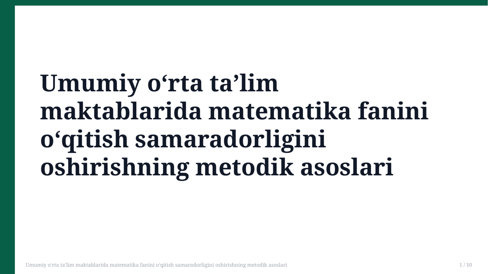 Umumiy oʻrta taʼlim maktablarida matematika fanini oʻqitish samaradorligini oshirishning metodik asoslari — Slayd 1