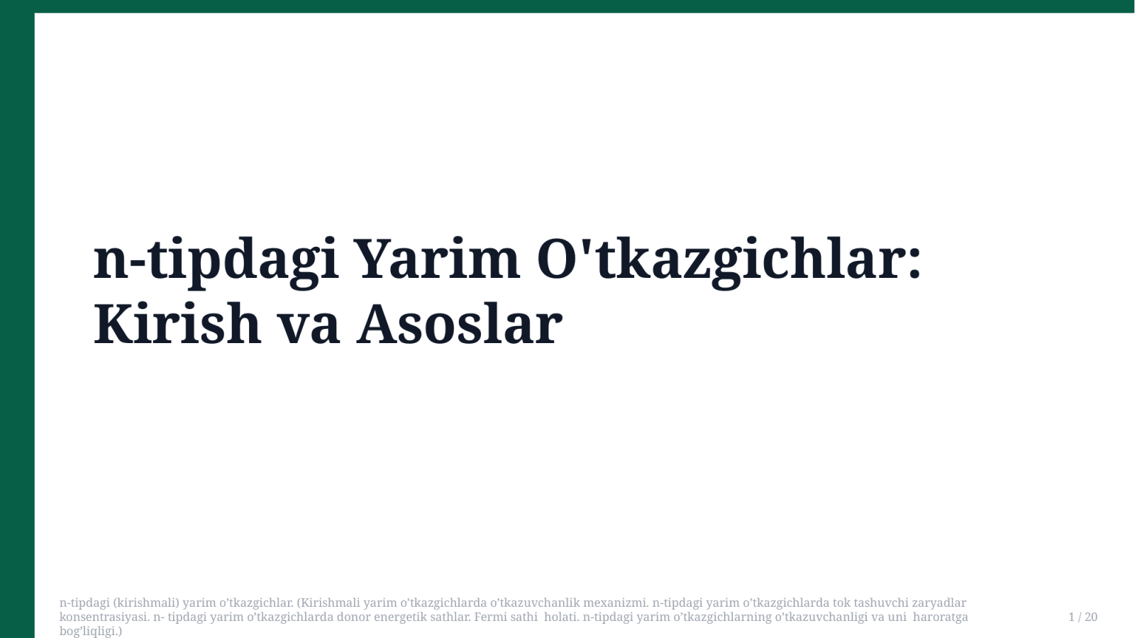 n-tipdagi (kirishmali) yarim o’tkazgichlar. (Kirishmali yarim o’tkazgichlarda o’tkazuvchanlik mexanizmi. n-tipdagi yarim o’tkazgichlarda tok tashuvchi zaryadlar konsentrasiyasi. n- tipdagi yarim o’tkazgichlarda donor energetik sathlar. Fermi sathi holati. n-tipdagi yarim o’tkazgichlarning o’tkazuvchanligi va uni haroratga bog’liqligi.) — Slayd 1