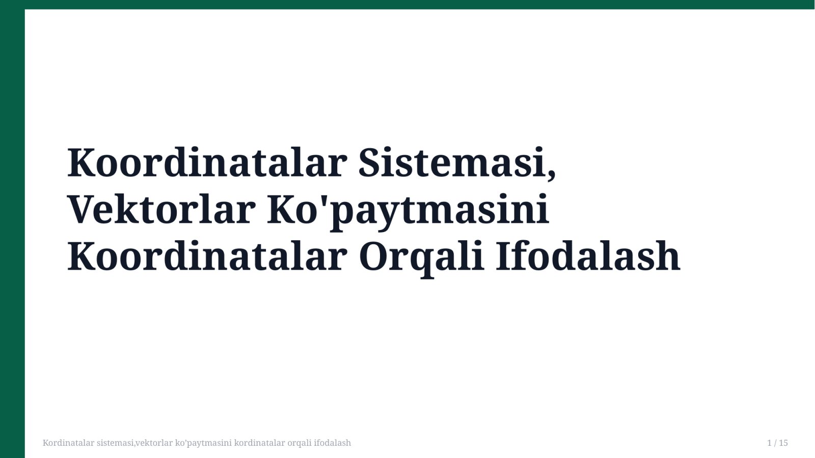 Kordinatalar sistemasi,vektorlar ko’paytmasini kordinatalar orqali ifodalash — Slayd 1