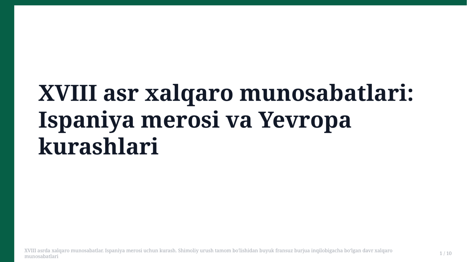 XVIII asrda xalqaro munosabatlar. Ispaniya merosi uchun kurash. Shimoliy urush tamom bo'lishidan buyuk fransuz burjua inqilobigacha bo‘lgan davr xalqaro munosabatlari — Slayd 1