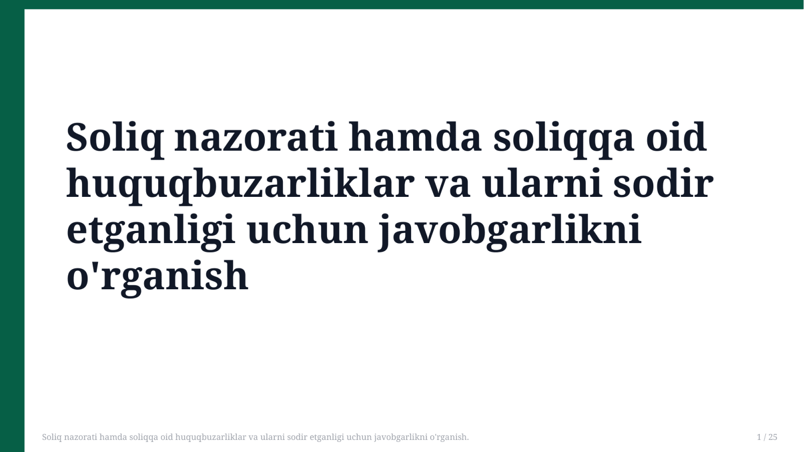 Soliq nazorati hamda soliqqa oid huquqbuzarliklar va ularni sodir etganligi uchun javobgarlikni o'rganish. — Slayd 1
