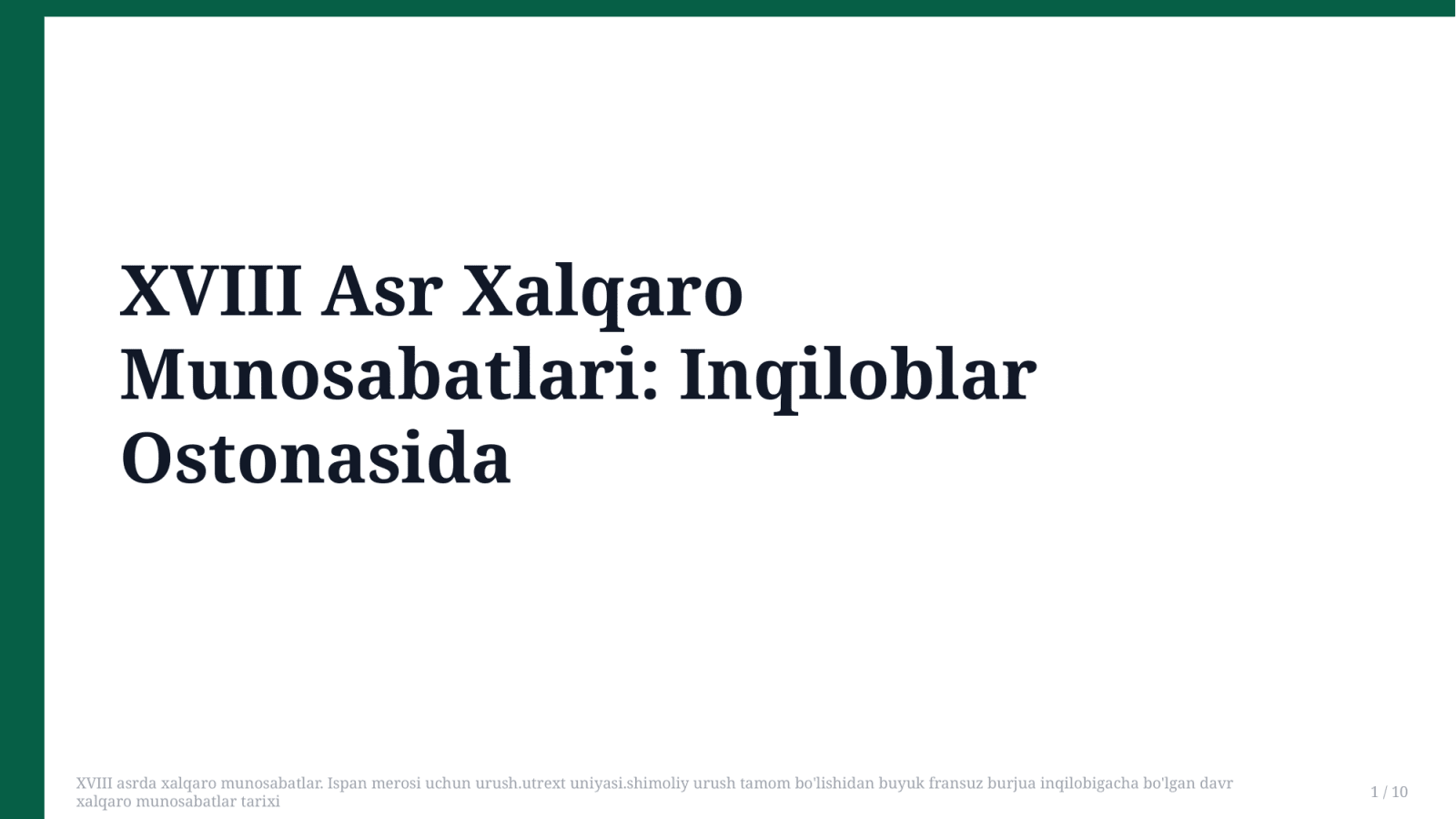 XVIII asrda xalqaro munosabatlar. Ispan merosi uchun urush.utrext uniyasi.shimoliy urush tamom bo'lishidan buyuk fransuz burjua inqilobigacha bo'lgan davr xalqaro munosabatlar tarixi — Slayd 1