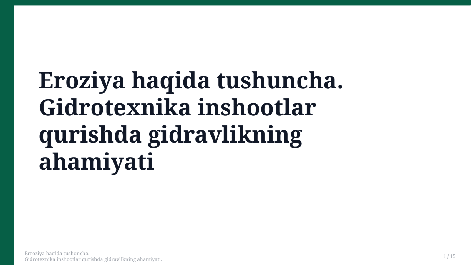 Erroziya haqida tushuncha.
Gidrotexnika inshootlar qurishda gidravlikning ahamiyati. — Slayd 1