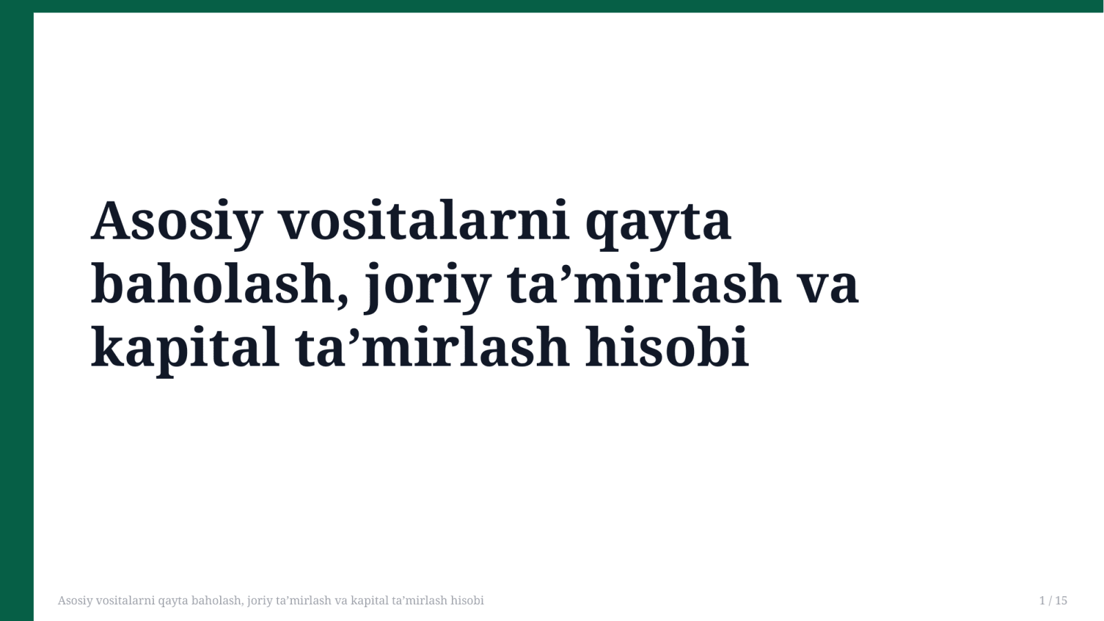 Asosiy vositalarni qayta baholash, joriy ta’mirlash va kapital ta’mirlash hisobi — Slayd 1