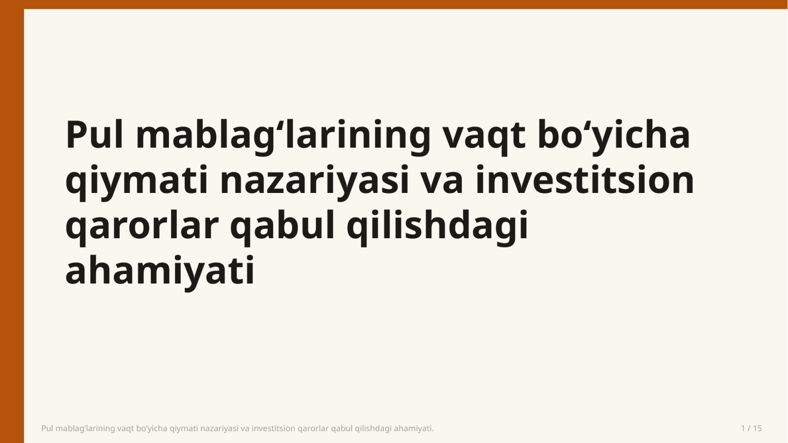 Pul mablag‘larining vaqt bo‘yicha qiymati nazariyasi va investitsion qarorlar qabul qilishdagi ahamiyati. — Slayd 1